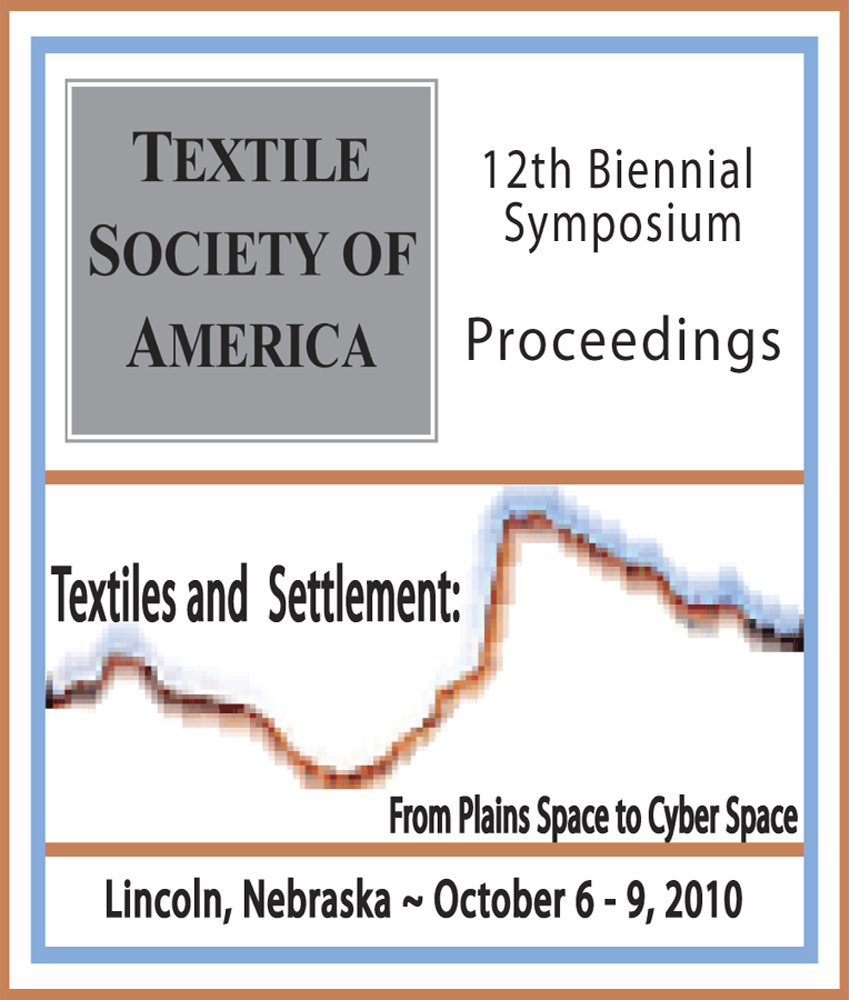 Textile Society of America, 12th Biennial Symposium Proceedings. Textiles and Settlement: From Plains to Cyber Space. Lincoln, Nebraska, October 6-9, 2010.
