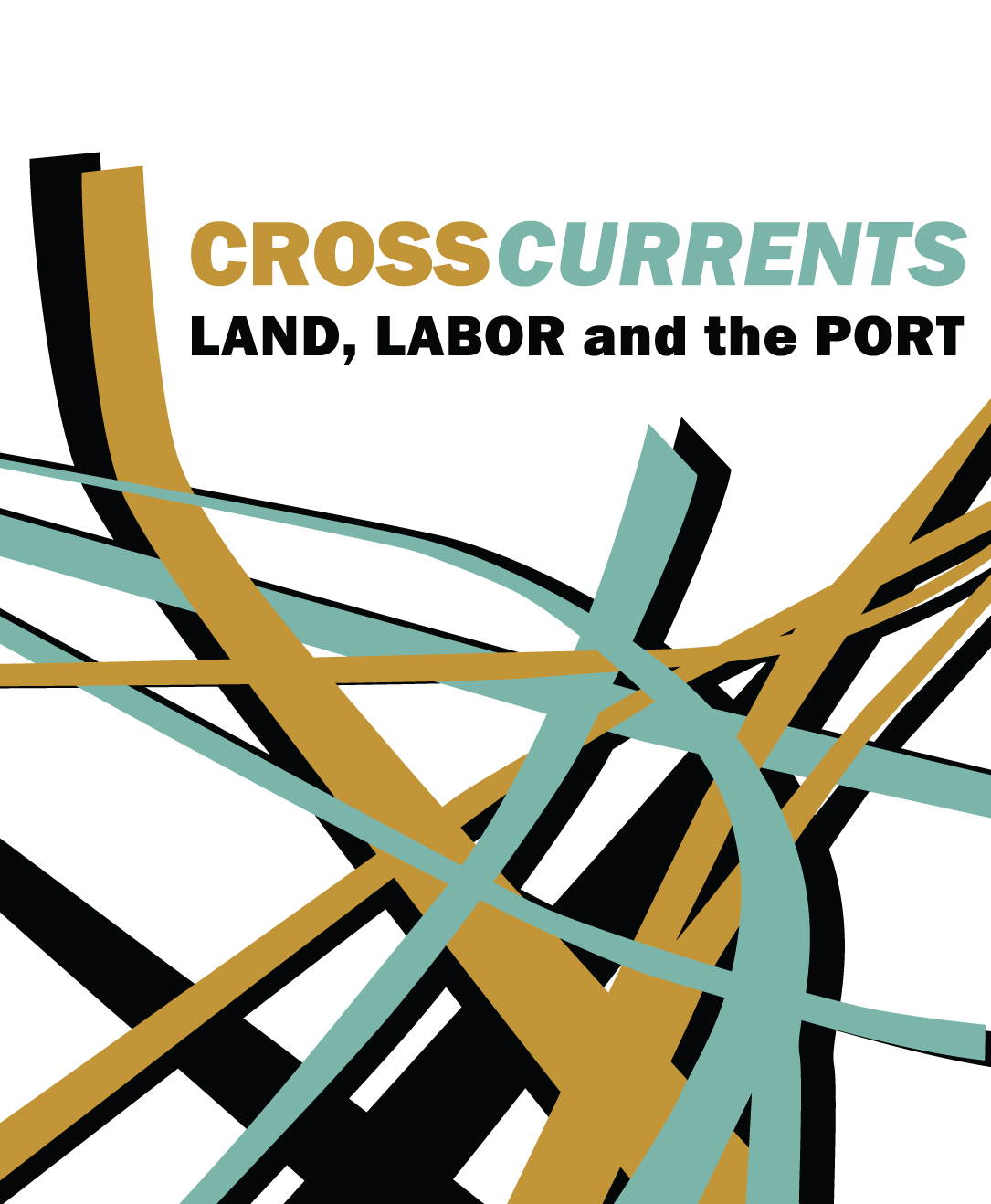 Crosscurrents: Land, Labor and the Port.