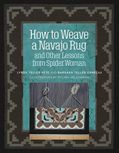 How to Weave a Navajo Rug
And Other Lessons from Spider Woman